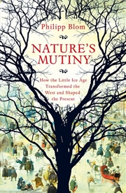 Buy Nature's Mutiny: How The Little Ice Age Transformed The West And Shaped The Present