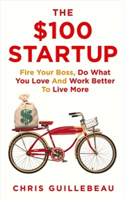 Buy $100 Startup Fire Your Boss, Do What You Love and Work Better To Live More