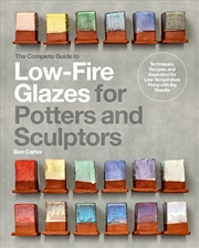 Buy The Complete Guide to Low-Fire Glazes for Potters and Sculptors