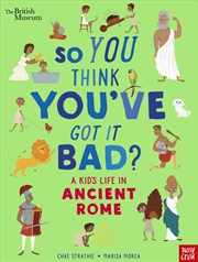 Buy A Kid's Life in Ancient Rome (So You Think You've Got It Bad?)