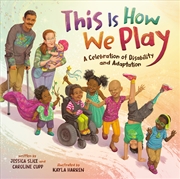 Buy This Is How We Play: A Celebration of Disability & Adaptation