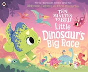 Buy Ten Minutes to Bed: Little Dinosaur's Big Race