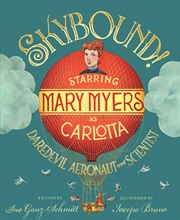 Buy Skybound!: Starring Mary Myers as Carlotta, Daredevil Aeronaut and Scientist