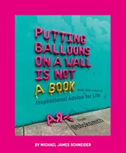 Buy Putting Balloons on a Wall Is Not a Book: Inspirational Advice (and Non-Advice) for Life from @blcks