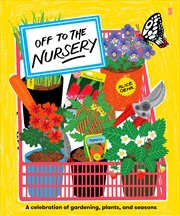 Buy Off to the Nursery: A celebration of gardening, plants and seasons