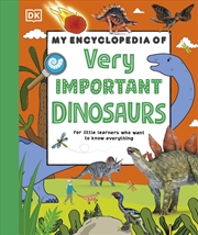 Buy My Encyclopedia of Very Important Dinosaurs: For Little Dinosaur Lovers Who Want to Know Everything