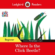 Buy Ladybird Readers Beginner Level - Eric Carle - Where Is the Click Beetle? (ELT Graded Reader)