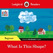 Buy Ladybird Readers Beginner Level - Eric Carle - What Is This Shape? (ELT Graded Reader)