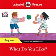 Buy Ladybird Readers Beginner Level - Eric Carle - What Do You Like? (ELT Graded Reader)