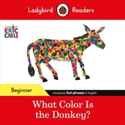 Buy Ladybird Readers Beginner Level - Eric Carle - What Color Is The Donkey? (ELT Graded Reader)