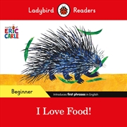 Buy Ladybird Readers Beginner Level - Eric Carle - I Love Food! (ELT Graded Reader)