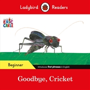 Buy Ladybird Readers Beginner Level - Eric Carle - Goodbye, Cricket (ELT Graded Reader)