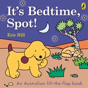 Buy It's Bedtime, Spot!: An Australian lift-the-flap book