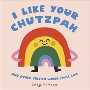 Buy I Like Your Chutzpah: And Other Yiddish Words You'll Like