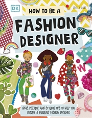 Buy How To Be A Fashion Designer: Ideas, Projects, and Styling Tips to Help You Become a Fabulous Fashio