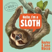 Buy Hello, I'm a Sloth (Meet the Wild Things, Book 1)