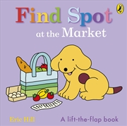 Buy Find Spot at the Market: A Lift-the-Flap Story