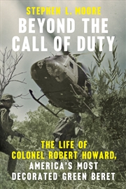 Buy Beyond the Call of Duty: The Life of Colonel Robert Howard, America's Most Decorated Green Beret