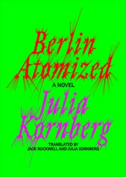 Buy Berlin Atomized: A Novel