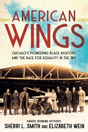 Buy American Wings: Chicago's Pioneering Black Aviators and the Race for Equality in the Sky