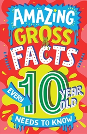 Buy Amazing Gross Facts Every 10 Year Old Needs To Know