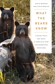 Buy What the Bears Know: How I Found Truth and Magic in America's Most Misunderstood Creatures?A Memoir