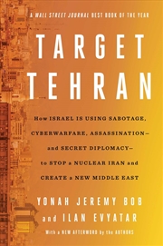 Buy Target Tehran: How Mossad Is Using Sabotage, Cyberwarfare, Assassination – and Secret Diplomacy – to