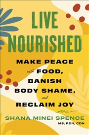 Buy Live Nourished: Make Peace with Food, Banish Body Shame, and Reclaim Joy