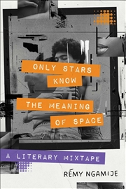 Buy Only Stars Know the Meaning of Space: A Literary Mixtape