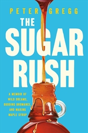 Buy The Sugar Rush: A Memoir of Wild Dreams, Budding Bromance, and Making Maple Syrup