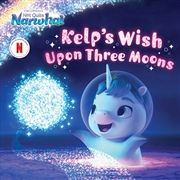 Buy Kelp's Wish Upon Three Moons (DreamWorks Not Quite Narwhal)