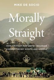 Buy Morally Straight: How the Fight for LGBTQ+ Inclusion Changed the Boy Scouts?and America