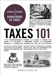 Buy Taxes 101: From Understanding Forms and Filing to Using Tax Laws and Policies to Minimize Costs and