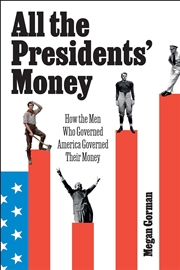 Buy All the Presidents' Money: How the Men Who Governed America Governed Their Money