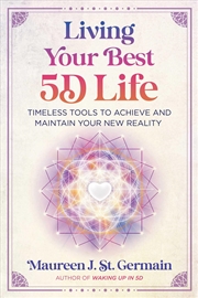 Buy Living Your Best 5D Life: Timeless Tools to Achieve and Maintain Your New Reality