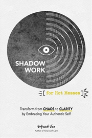 Buy Shadow Work for Hot Messes: Transform from Chaos to Clarity by Embracing Your Authentic Self