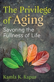 Buy The Privilege of Aging: Savoring the Fullness of Life