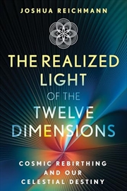 Buy The Realized Light of the Twelve Dimensions: Cosmic Rebirthing and Our Celestial Destiny