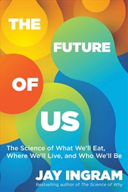 Buy The Future of Us: The Science of What We'll Eat, Where We'll Live, and Who We'll Be