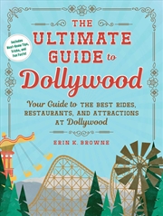 Buy The Ultimate Guide to Dollywood: Your Guide to the Best Rides, Restaurants, and Attractions at Dolly