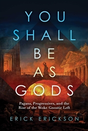 Buy You Shall Be as Gods: Pagans, Progressives, and the Rise of the Woke Gnostic Left