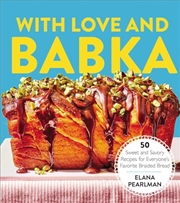 Buy With Love and Babka: 50 Sweet and Savory Recipes for Everyone's Favorite Braided Bread (A Cookbook)