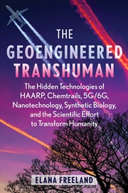 Buy The Geoengineered Transhuman: The Hidden Technologies of HAARP, Chemtrails, 5G/6G, Nanotechnology, S