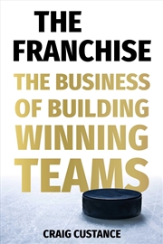 Buy The Franchise: How Hockey Insiders Build Teams to Win