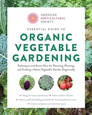 Buy American Horticultural Society Essential Guide to Organic Vegetable Gardening: Techniques and Know-H