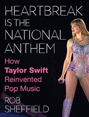 Buy Heartbreak Is The National Anthem - How Taylor Swift Reinvented Pop Music