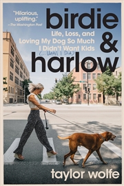 Buy Birdie & Harlow: Life, Loss, and Loving My Dog So Much I Didn't Want Kids (…Until I Did)