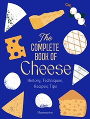 Buy The Complete Book of Cheese: History, Techniques, Recipes, Tips