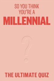 Buy So You Think You're a Millennial?: The ultimate millennial quiz