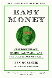 Buy Easy Money: Cryptocurrency, Casino Capitalism, and the Golden Age of Fraud